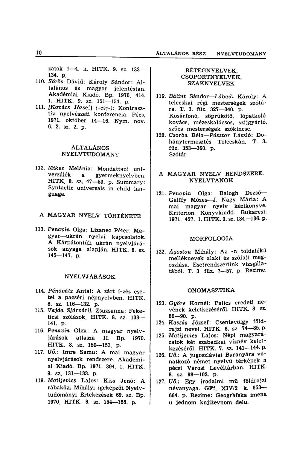 zatok 1 4. k. HITK. 9. sz. 133 134. p. 110. Sörös Dávid: Károly Sándor: Altalános és magyar jelentéstan. Akadémiai Kiadó. Bp. 1970. 414. 1. HITK. 9. sz. 151 154. p. 111.