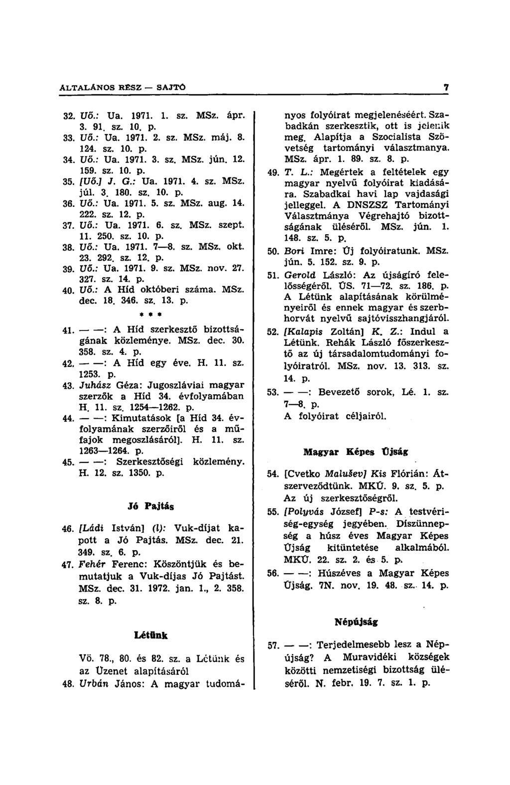 ÁLTALÁNOS R E S Z SAJTÓ 7 32. Uő.: Ua. 1971. 1. sz. MSz. ápr. 3. 91. sz. 10. p. 33. Uő.: Ua. 1971. 2. sz. MSz. máj. 8. 124. sz. 10. p. 34. Uő.: Ua. 1971. 3. sz. MSz. jún. 12. 159. sz. 10. p. 35. [Uő.