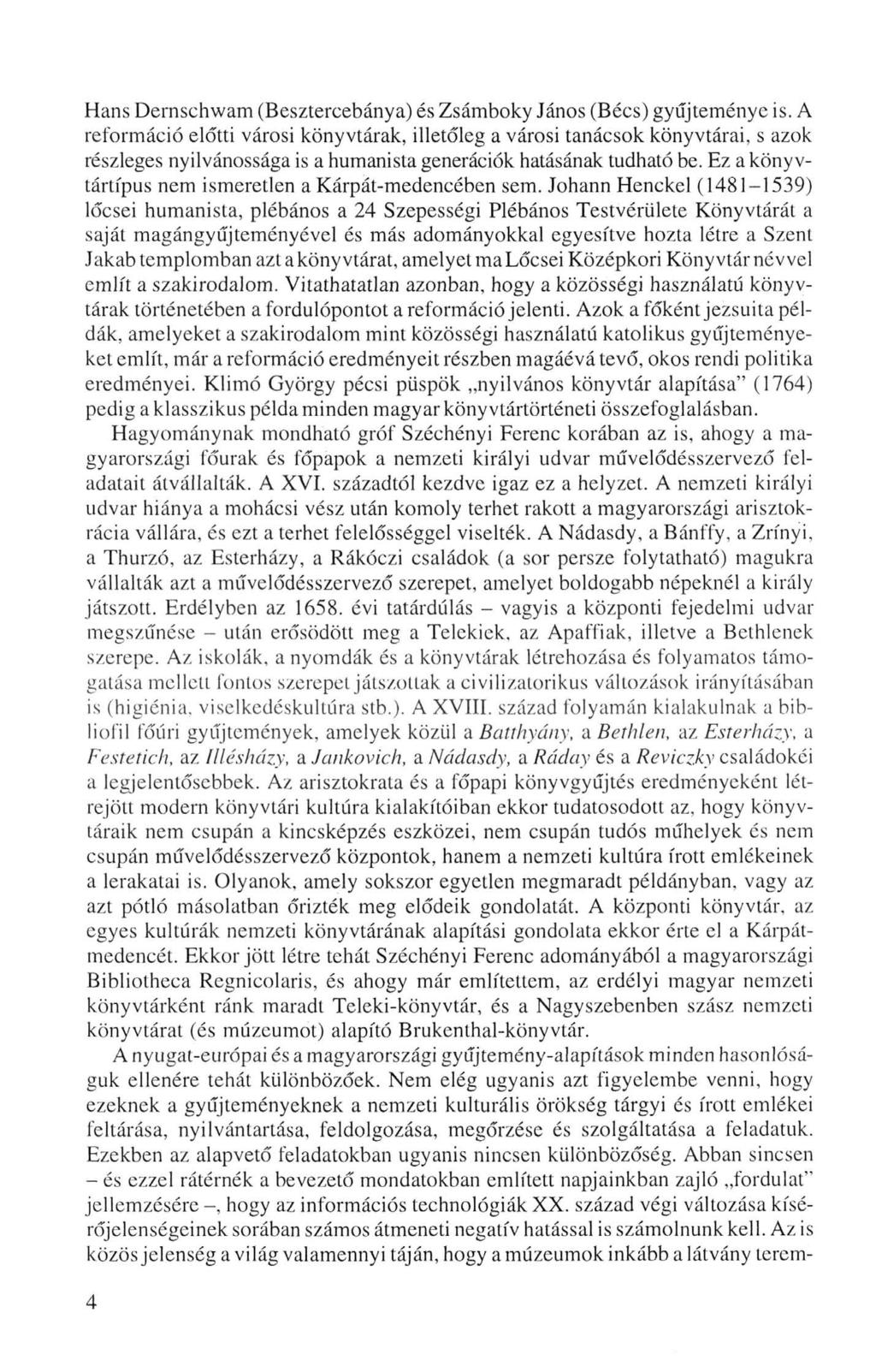 Hans Dernschwam (Besztercebánya) és Zsámboky János (Bécs) gyűjteménye is.