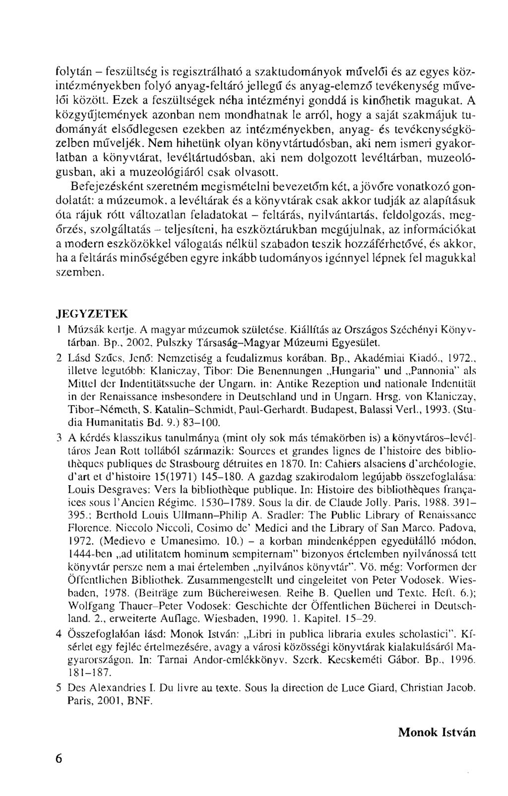 folytán - feszültség is regisztrálható a szaktudományok művelői és az egyes közintézményekben folyó anyag-feltáró jellegű és anyag-elemző tevékenység művelői között.