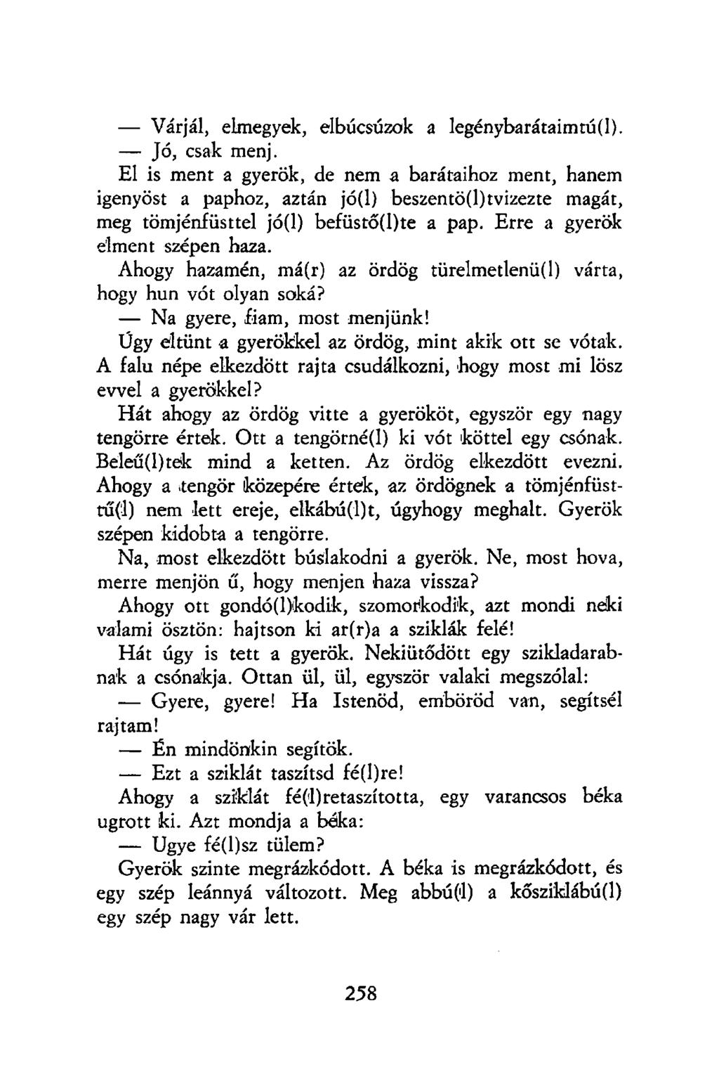 Várjál, elmegyek, elbúcsúzok a legénybarátaimtú(l). Jó, csak menj.