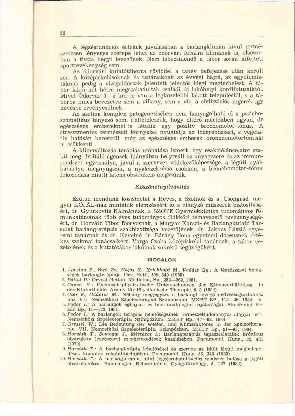 98 A légzésfunkciós értékek javulásában a barlangklím án kívül term é szetesen lényeges szerepe lehet az ódorvári felszíni klím ának is, elsősorban a tiszta hegyi levegőnek.