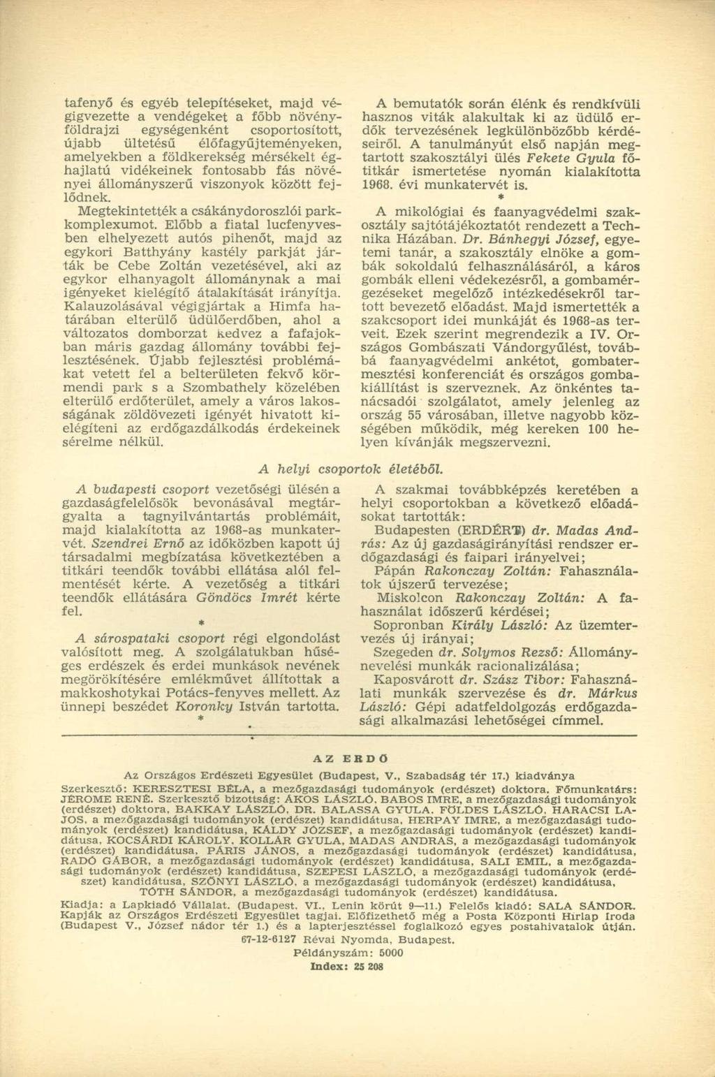 tafenyő és egyéb telepítéseket, majd végigvezette a vendégeket a főbb növényföldrajzi egységenként csoportosított, újabb ültetésű élőfagyűjteményeken, amelyekben a földkerekség mérsékelt éghajlatú