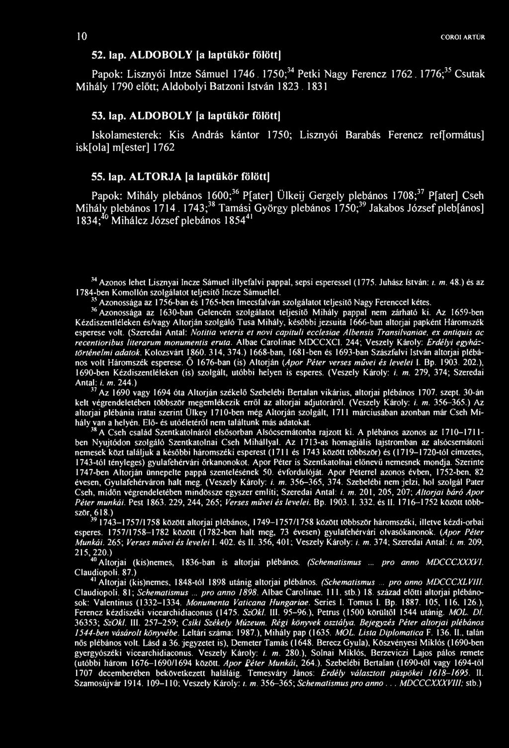 10 COROI ARTÚR 52. lap. ALDOBOLY a laptükör fölött] Papok: Lisznyói Intze Sámuel 1746. 1750; 34 Petki Nagy Ferencz 1762. 1776; 35 ihály 1790 előtt; Aldobolyi Batzoni István 1823.1831 Csutak 53. lap. ALDOBOLY [a laptükör fölött] Iskolamesterek: Kis András kántor 1750; Lisznyói Barabás Ferencz ref[ormátus] iskfola] mfester] 1762 55.