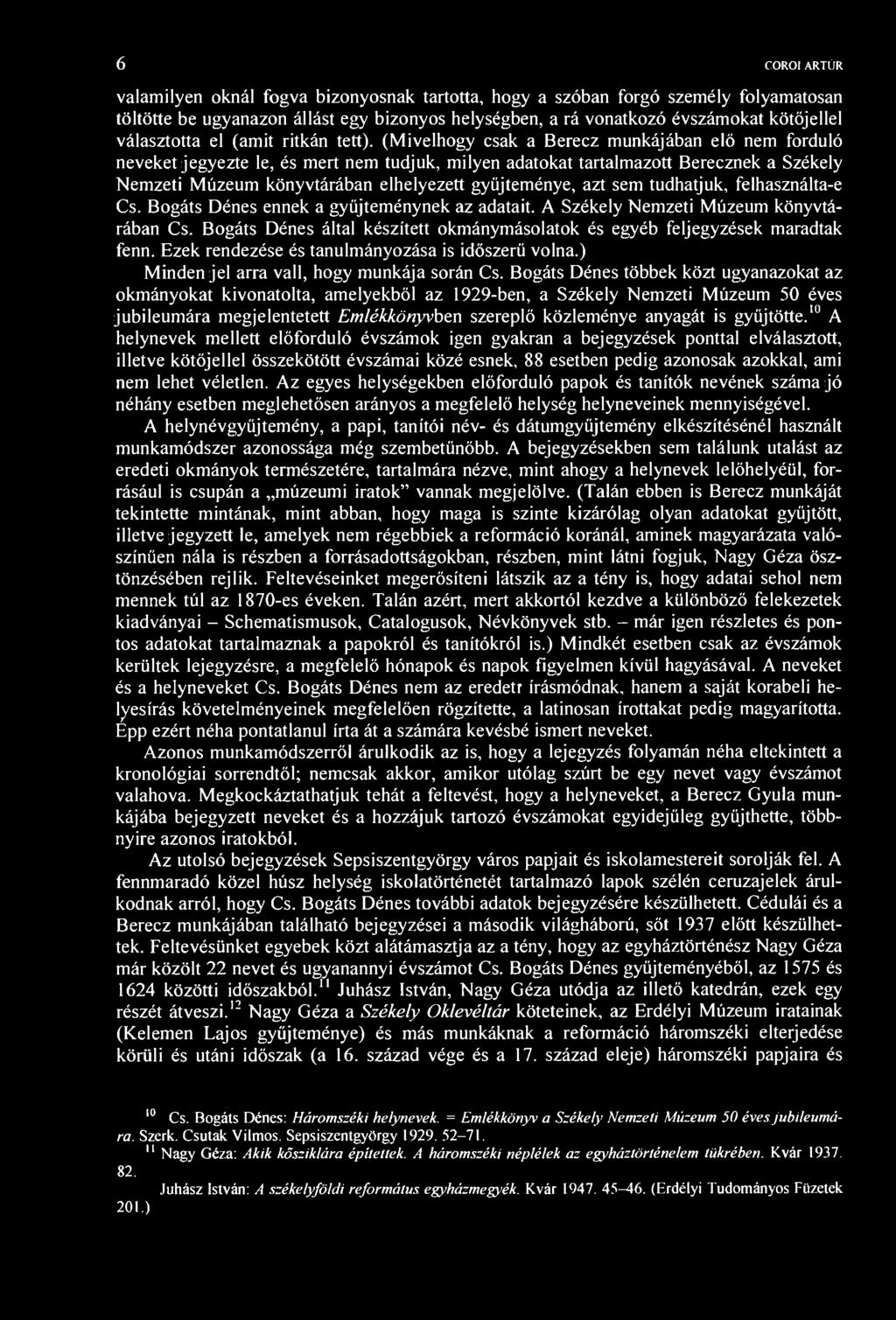 6 COROI ARTÚR valamilyen oknál fogva bizonyosnak tartotta, hogy a szóban forgó személy folyamatosan töltötte be ugyanazon állást egy bizonyos helységben, a rá vonatkozó évszámokat kötőjellel