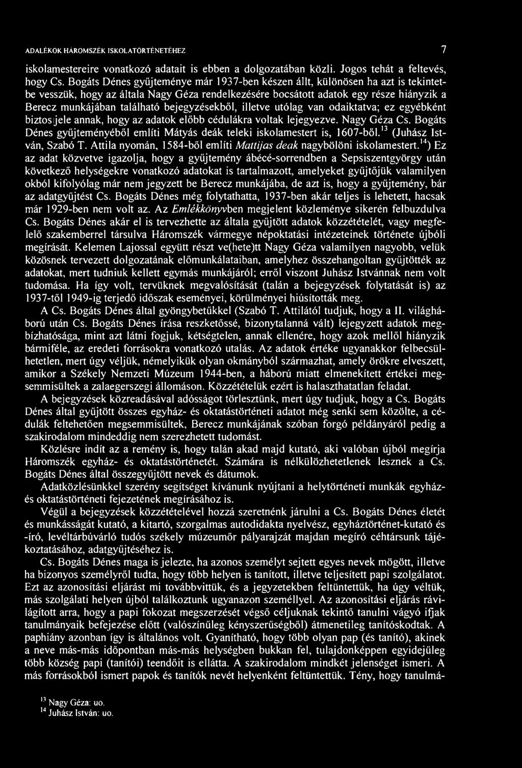 ADALÉKOK HÁROSZÉK ISKOLATÖRTÉNTÉHZ 7 iskolamestereire vonatkozó adatait is ebben a dolgozatában közli. Jogos tehát a feltevés, hogy Cs.