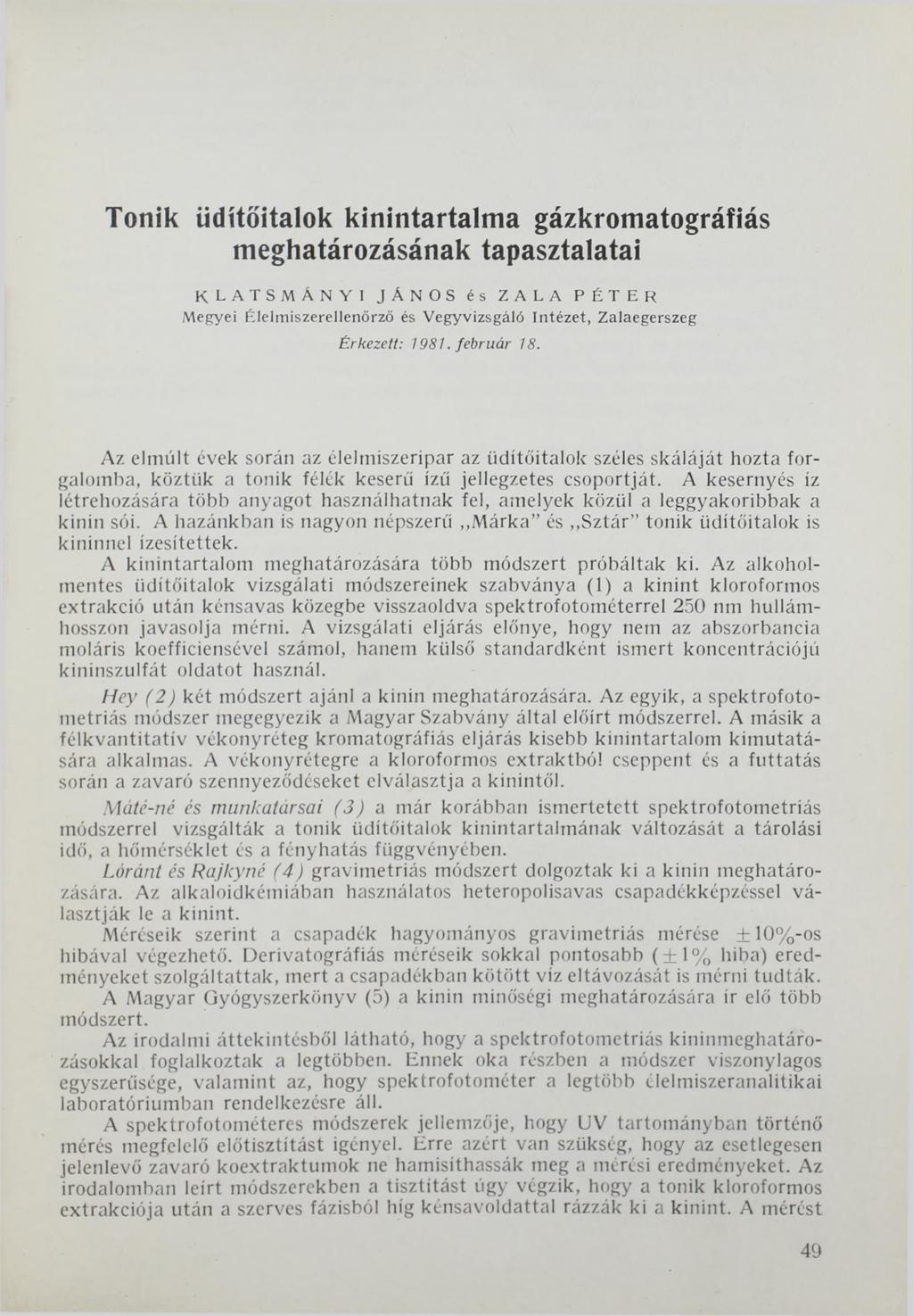 Tonik üdítőitalok kinintartalma gázkromatográfiás meghatározásának tapasztalatai k l a t s m á n y i J á n o s és z a l a P é t e r Megyei Élelmiszerellenőrző és Vegyvizsgáló Intézet, Zalaegerszeg