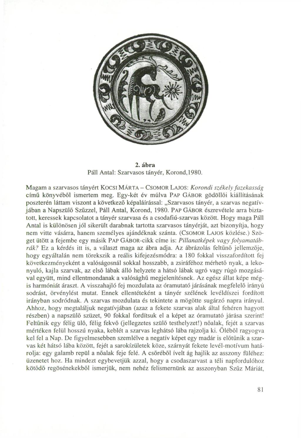 2. ábra Páll Antal: Szarvasos tányér, Korond, 1980. Magam a szarvasos tányért Kocsi MÁRTA - CSOMOR LAJOS: Korondi székely fazekasság című könyvéből ismertem meg.