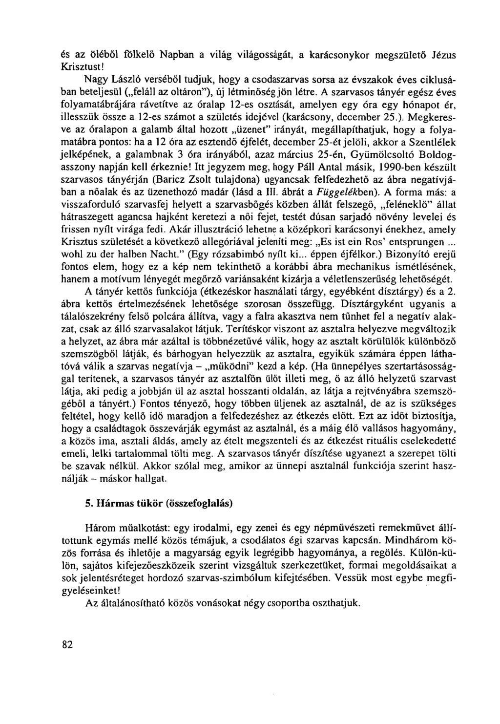 és az öléből fölkelő Napban a világ világosságát, a karácsonykor megszülető Jézus Krisztust!