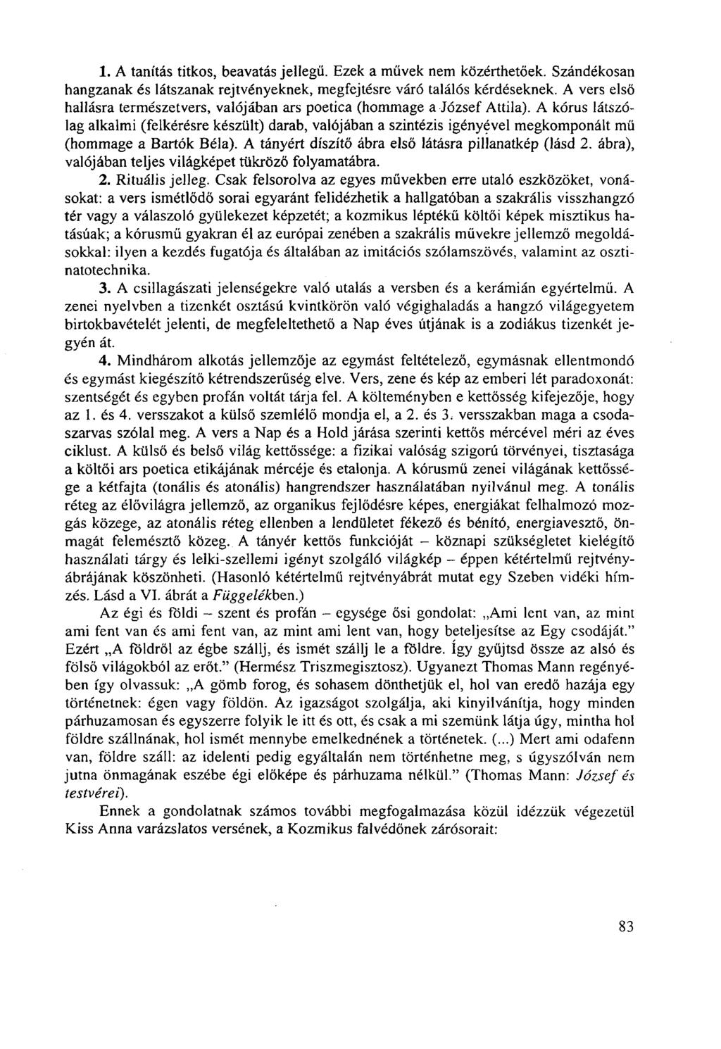 1. A tanítás titkos, beavatás jellegű. Ezek a művek nem közérthetőek. Szándékosan hangzanak és látszanak rejtvényeknek, megfejtésre váró találós kérdéseknek.