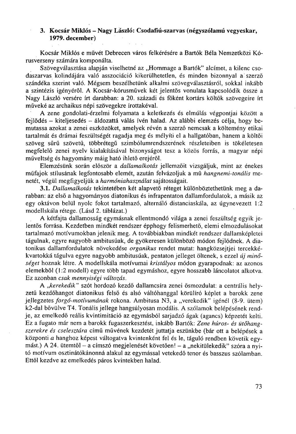 3. Kocsár Miklós - Nagy László: Csodafiú-szarvas (négyszólamú vegyeskar, 1979. december) Kocsár Miklós e művét Debrecen város felkérésére a Bartók Béla Nemzetközi Kórusverseny számára komponálta.