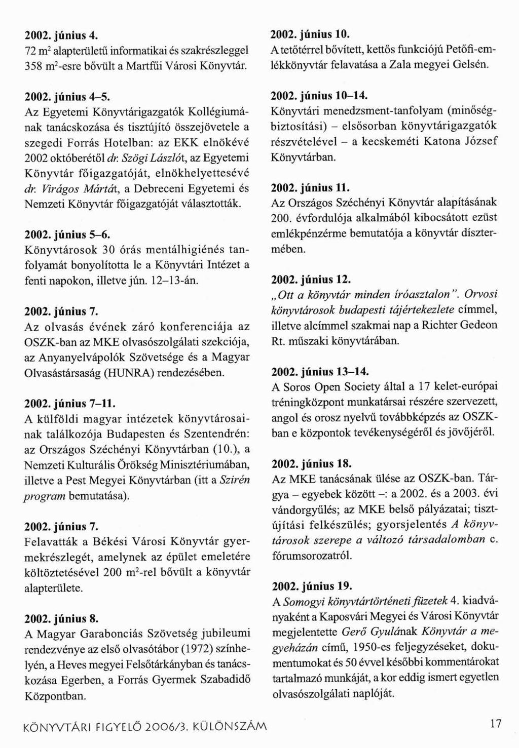 2002. június 4. 72 m2 alapterületű informatikai és szakrészleggel 358 m2-esre bővült a Martfűi Városi Könyvtár. 2002. június 10.