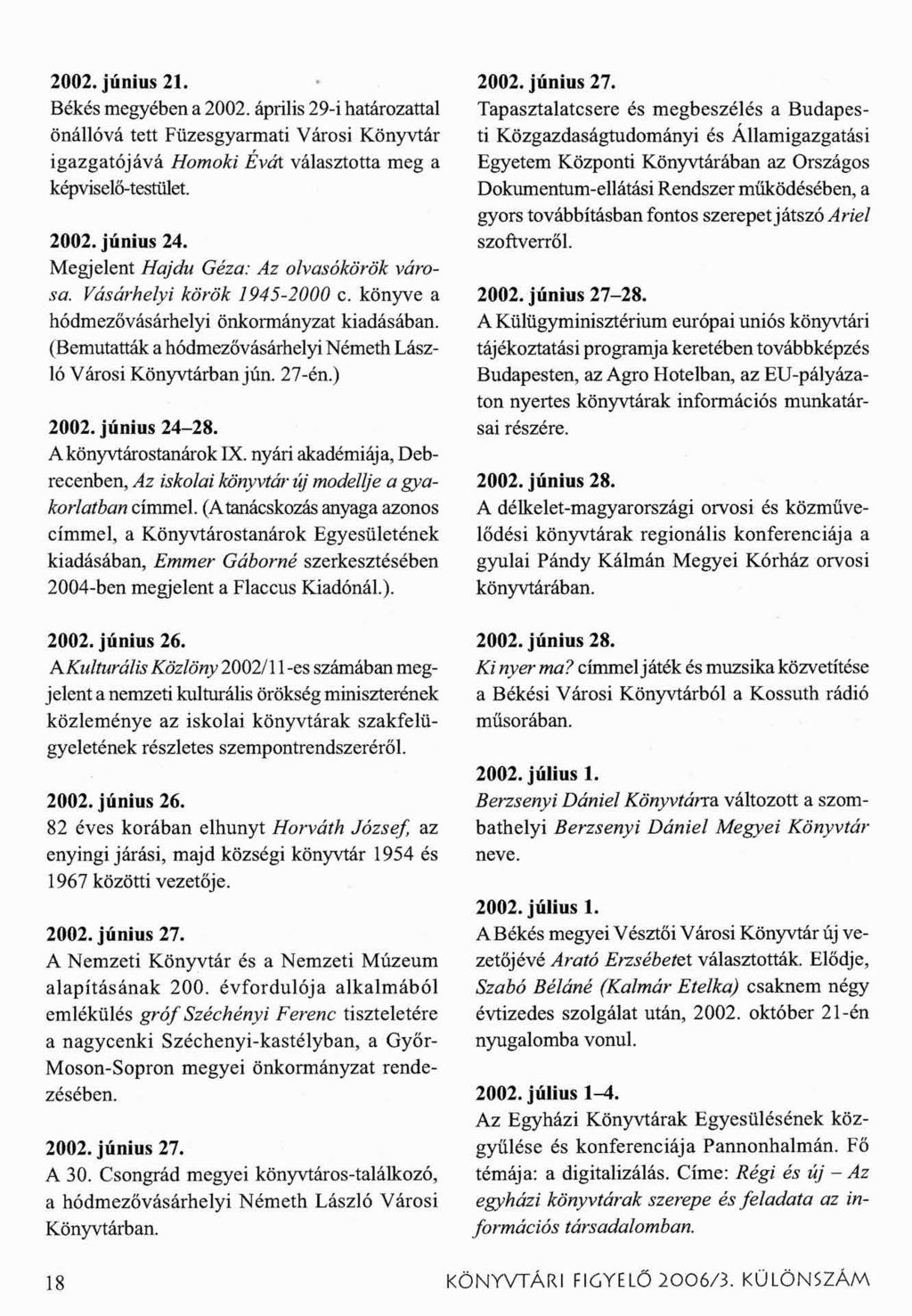 2002. június 21. Békés megyében a 2002. április 29-i határozattal önállóvá tett Füzesgyarmati Városi Könyvtár igazgatójává Homoki Évái választotta meg a képviselő-testület. 2002. június 24.