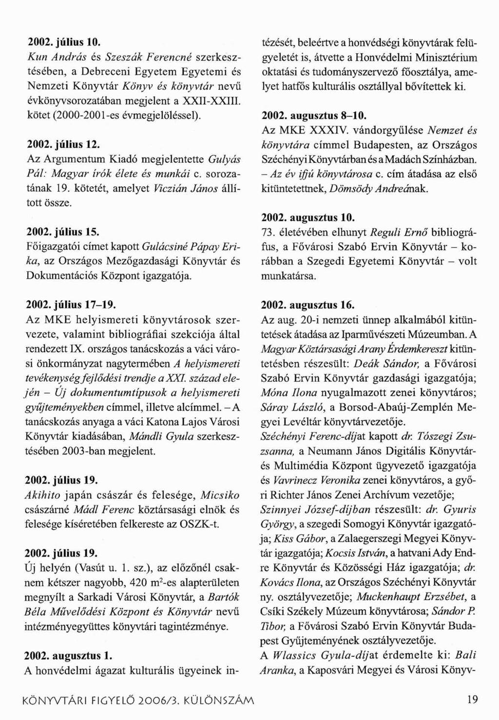 2002. július 10. Kun András és Szeszük Ferencné szerkesztésében, a Debreceni Egyetem Egyetemi és Nemzeti Könyvtár Könyv és könyvtár nevű évkönyvsorozatában megjelent a XXII-XXIII.