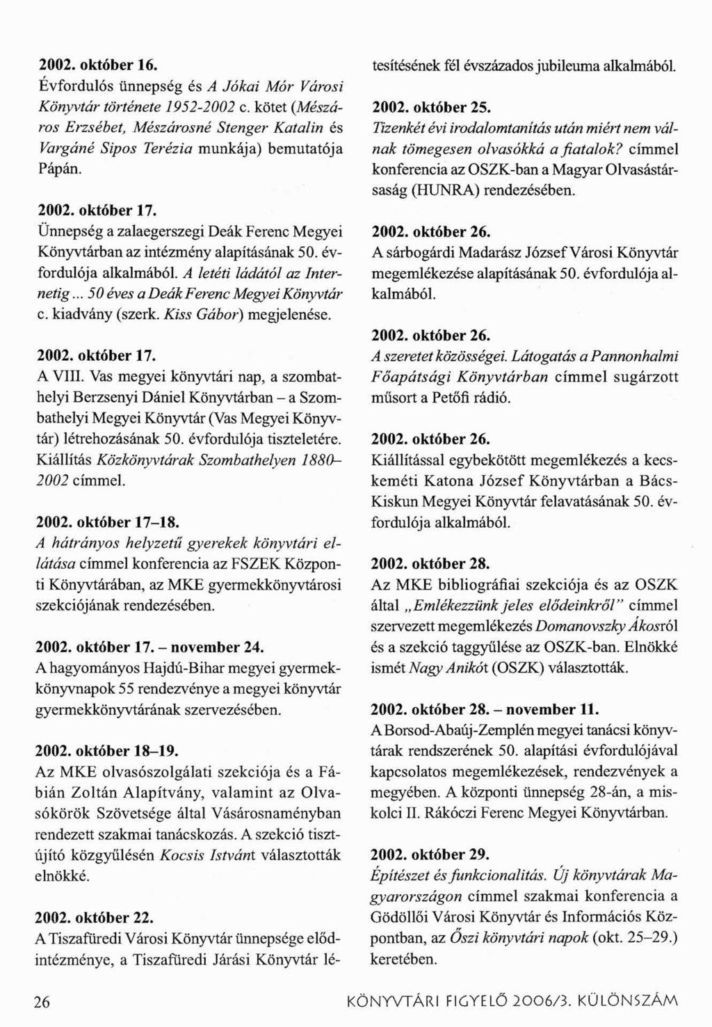 2002. október 16. Évfordulós ünnepség és A Jókai Mór Városi Könyvtár története 1952-2002 c. kötet (Mészáros Erzsébet, Mészárosné St enger Katalin és Vargáné Sipos Terézia munkája) bemutatója Pápán.