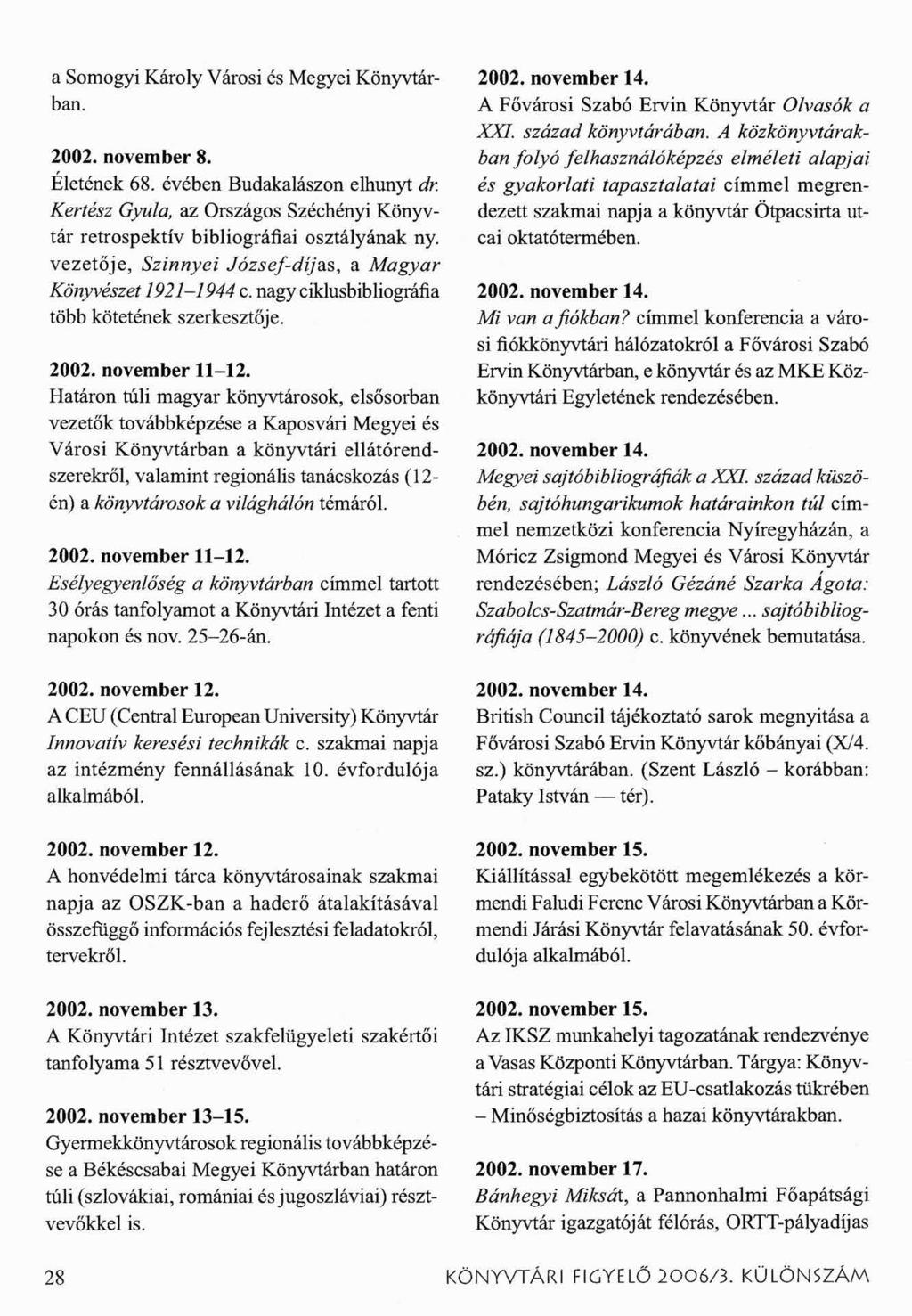 a Somogyi Károly Városi és Megyei Könyvtárban. 2002. november 8. Életének 68. évében Budakalászon elhunyt dr Kertész Gyula, az Országos Széchényi Könyvtár retrospektív bibliográfiai osztályának ny.