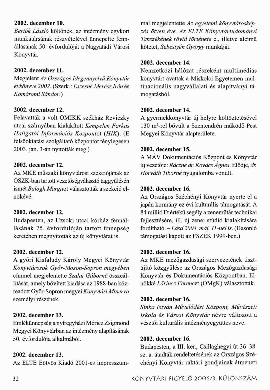 2002. december 10. Berták László költőnek, az intézmény egykori munkatársának részvételével ünnepelte fennállásának 50. évfordulóját a Nagyatádi Városi Könyvtár. 2002. december 11.