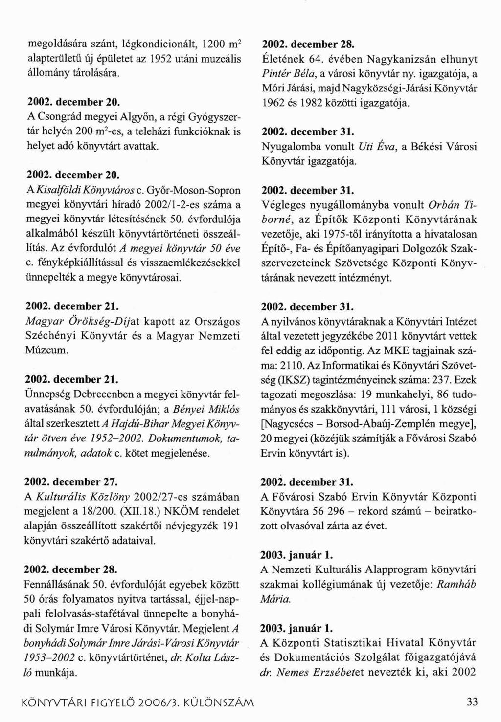 megoldására szánt, légkondicionált, 1200 m2 alapterületű új épületet az 1952 utáni muzeális állomány tárolására. 2002. december 20.
