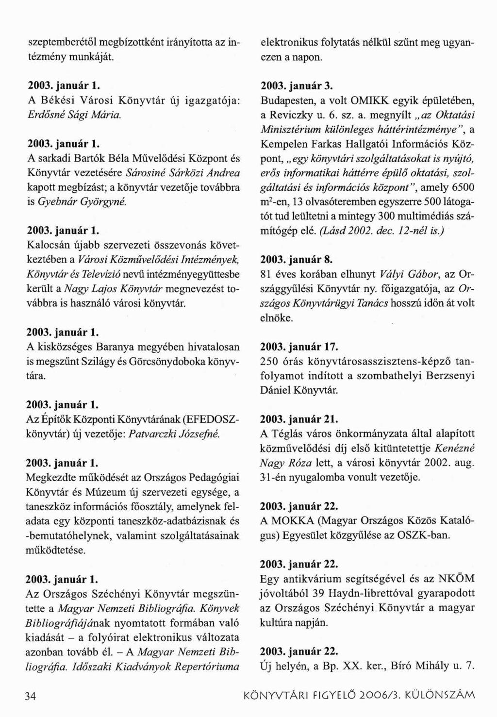 szeptemberétől megbízottként irányította az intézmény munkáját. 2003. január 1.