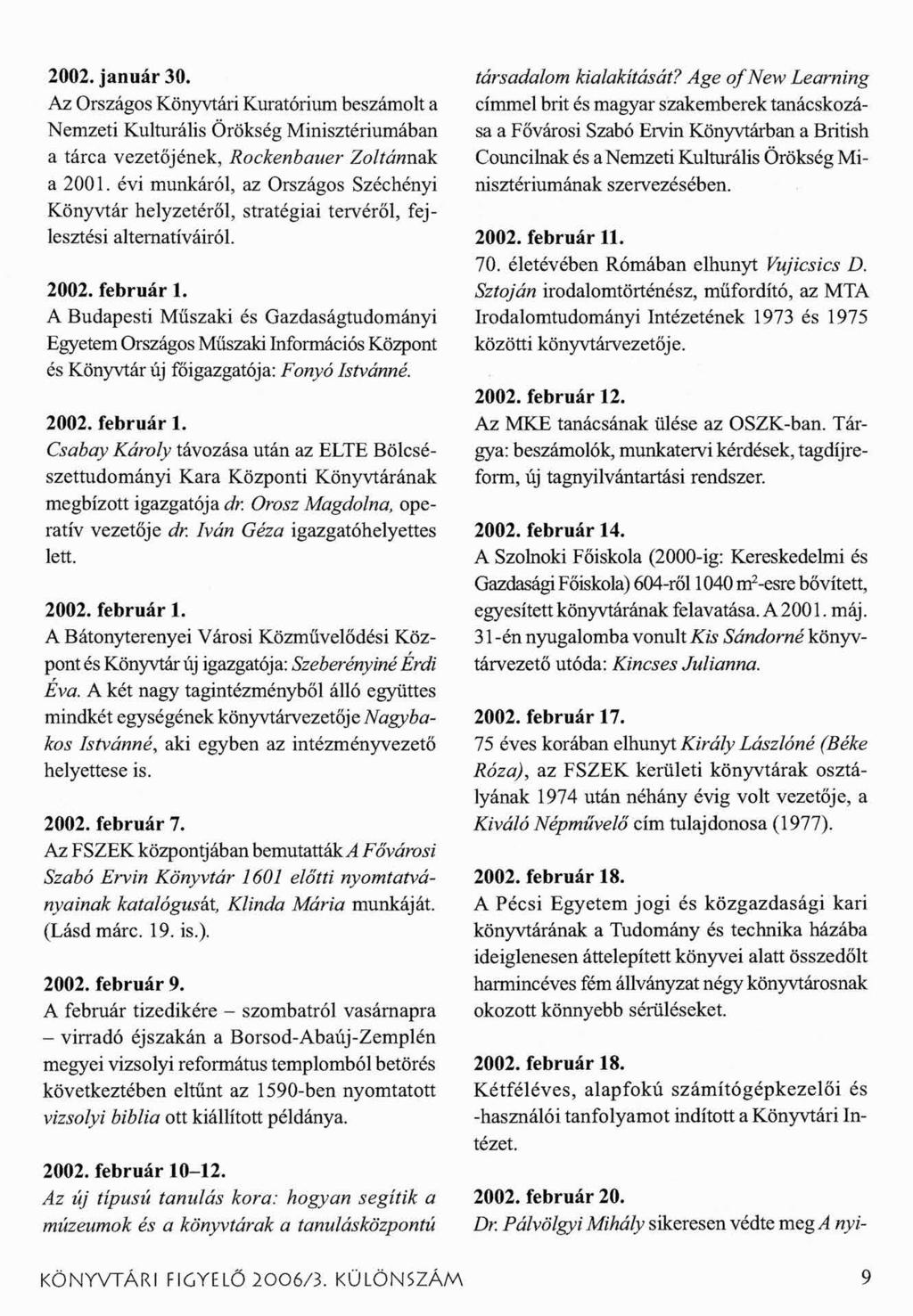 2002. január 30. Az Országos Könyvtári Kuratórium beszámolt a Nemzeti Kulturális Örökség Minisztériumában a tárca vezetőjének, Rockenbauer Zoltánnak a 2001.