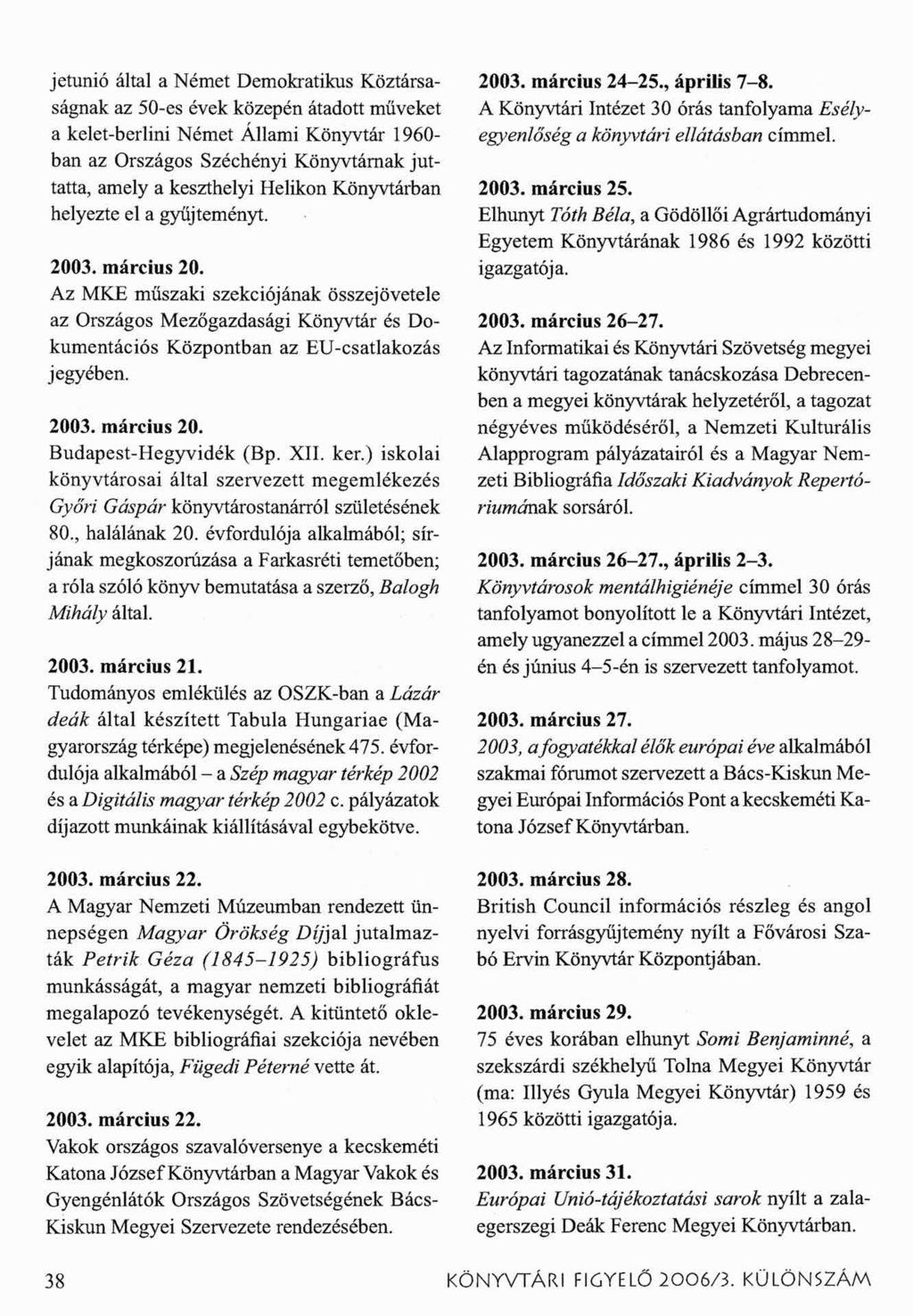 jetunió által a Német Demokratikus Köztársaságnak az 50-es évek közepén átadott műveket a kelet-berlini Német Állami Könyvtár 1960- ban az Országos Széchényi Könyvtárnak juttatta, amely a keszthelyi
