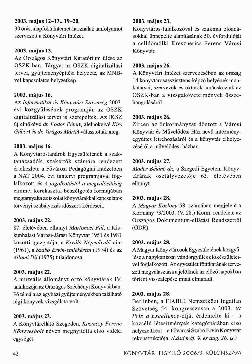2003. május 12-13., 19-20. 30 órás, alapfokú Internet-használati tanfolyamot szervezett a Könyvtári Intézet. 2003. május 13. Az Országos Könyvtári Kuratórium ülése az OSZK-ban.
