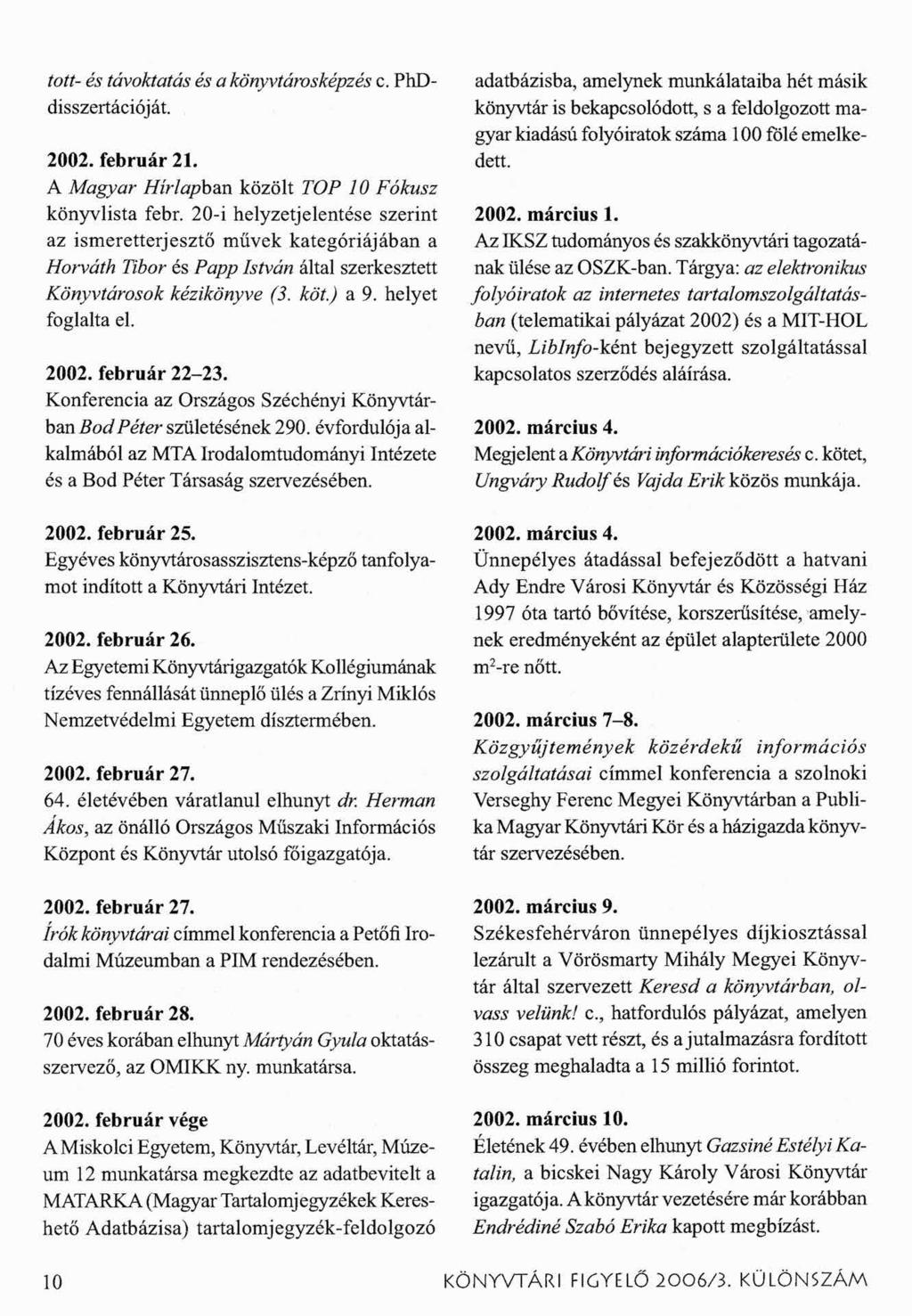 tott- és távoktatás és a könyvtárosképzés c. PhDdisszertációját. 2002. február 21. A Magyar Hírlapban közölt TOP 10 Fókusz könyvlista febr.