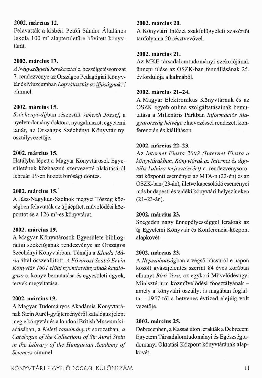 2002. március 12. Felavatták a kisbéri Petőfi Sándor Általános Iskola 100 m2 alapterületűre bővített könyvtárát. 2002. március 13. A Négyszögletű kerekasztal c. beszélgetéssorozat 7.