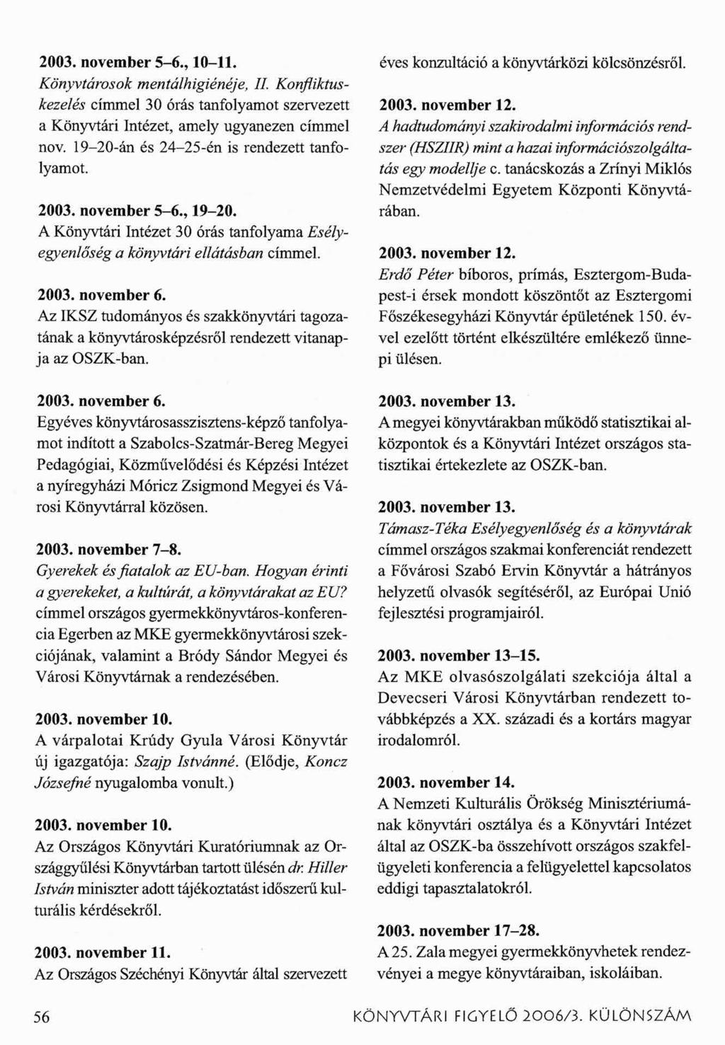 2003. november 5-6., 10-11. Könyvtárosok mentálhigiénéje, II. Konfliktuskezelés címmel 30 órás tanfolyamot szervezett a Könyvtári Intézet, amely ugyanezen címmel nov.