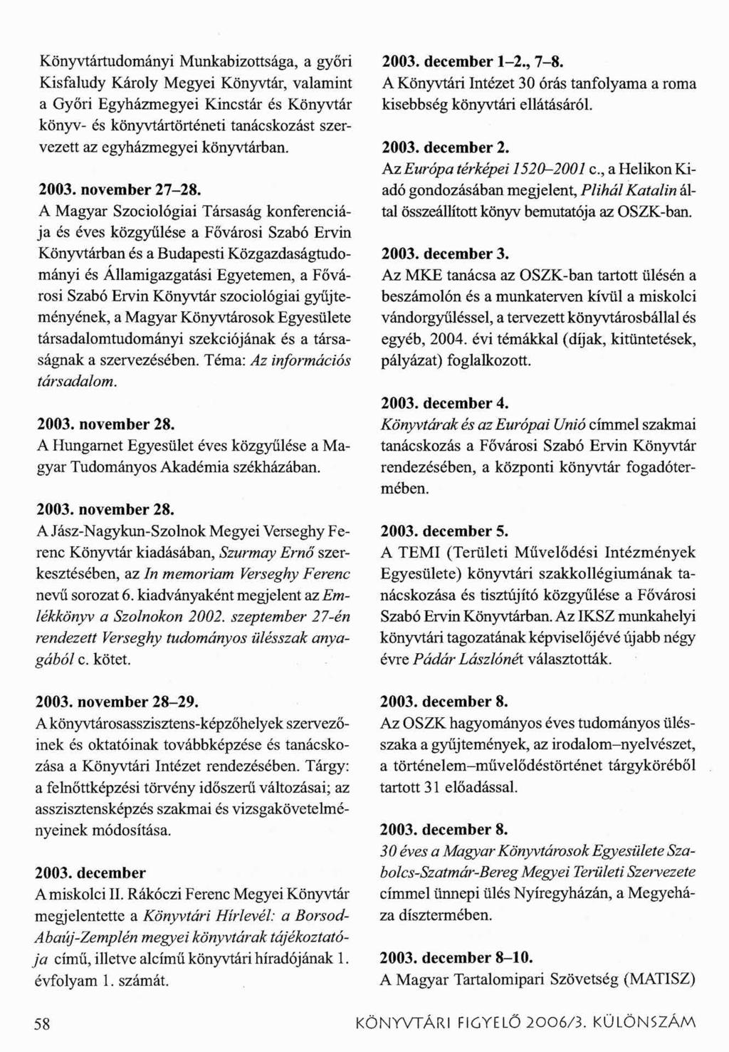 Könyvtártudományi Munkabizottsága, a győri Kisfaludy Károly Megyei Könyvtár, valamint a Győri Egyházmegyei Kincstár és Könyvtár könyv- és könyvtártörténeti tanácskozást szervezett az egyházmegyei