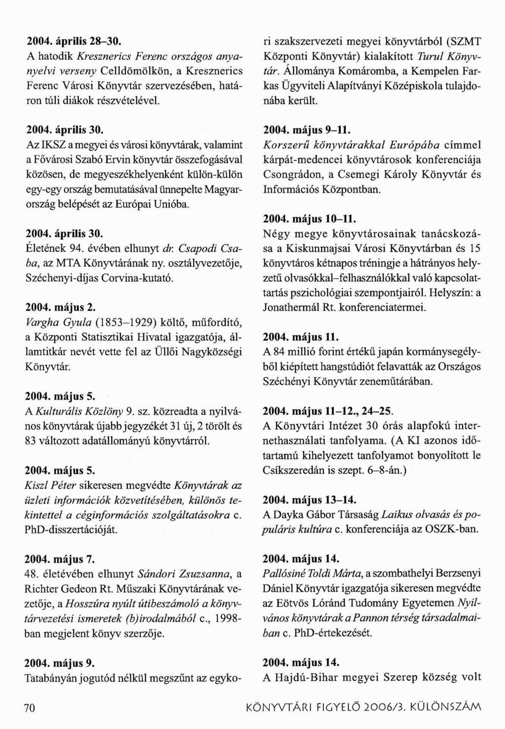 2004. április 28-30. A hatodik Kresznerics Ferenc országos anyanyelvi verseny Celldömölkön, a Kresznerics Ferenc Városi Könyvtár szervezésében, határon túli diákok részvételével. 2004. április 30.