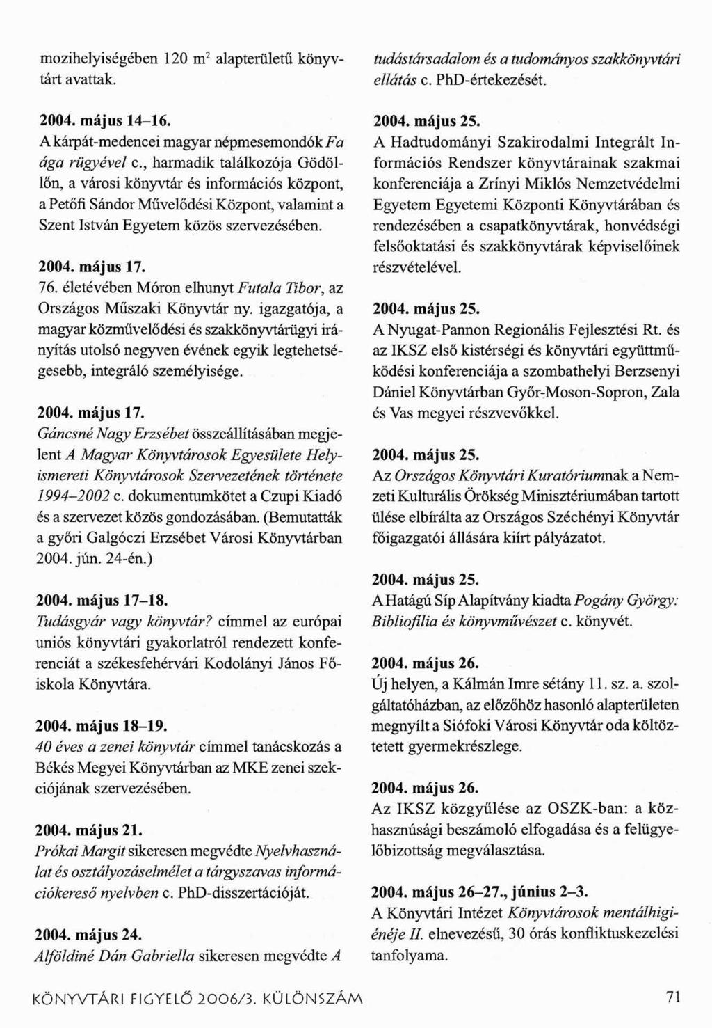 mozihelyiségében 120 m2 alapterületű könyvtárt avattak. 2004. május 14-16. A kárpát-medencei magyar népmesemondók Fa ága rügyével c.