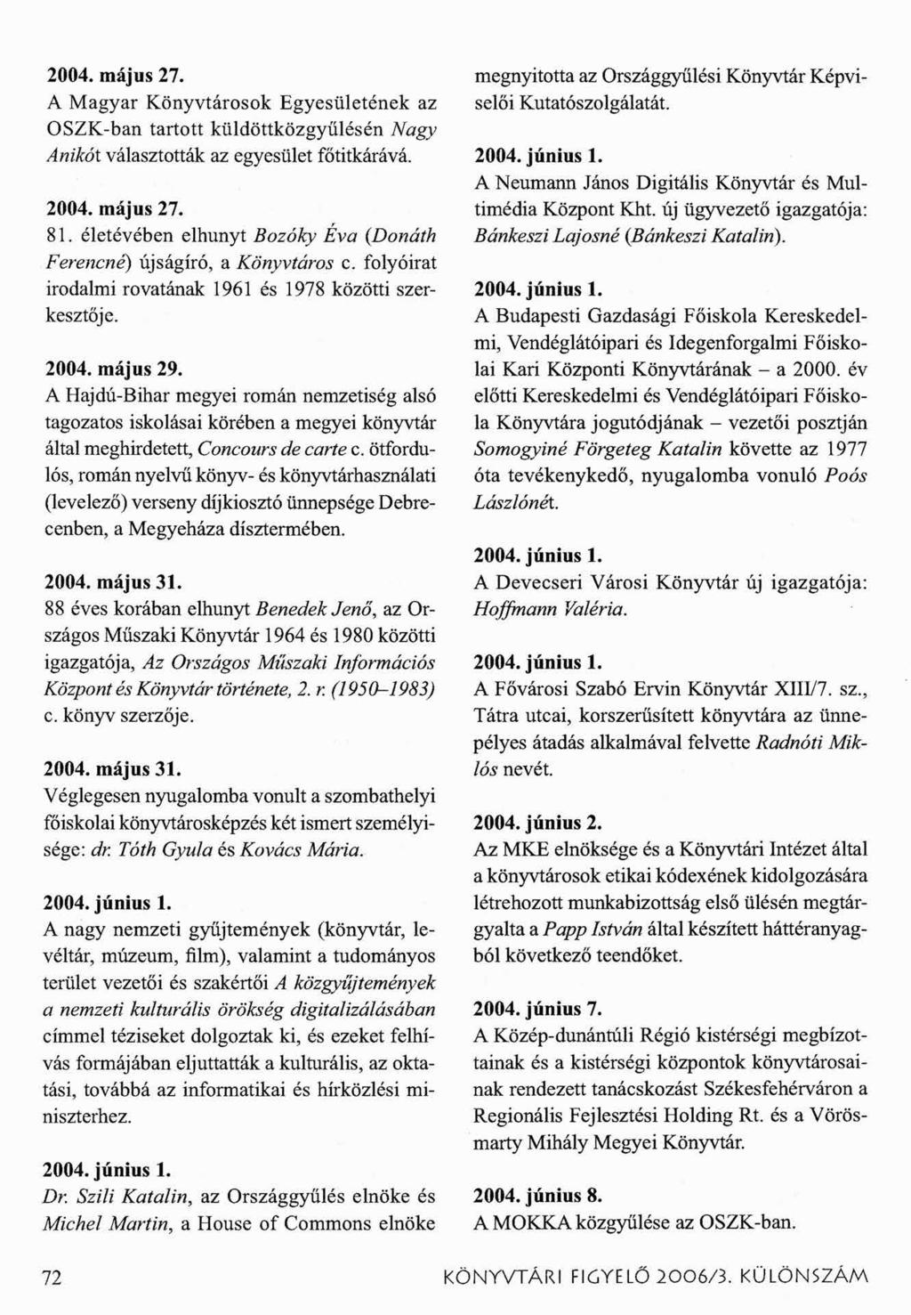2004. május 27. A Magyar Könyvtárosok Egyesületének az OSZK-ban tartott küldöttközgyűlésén Nagy Anikói választották az egyesület főtitkárává. 2004. május 27. 81.