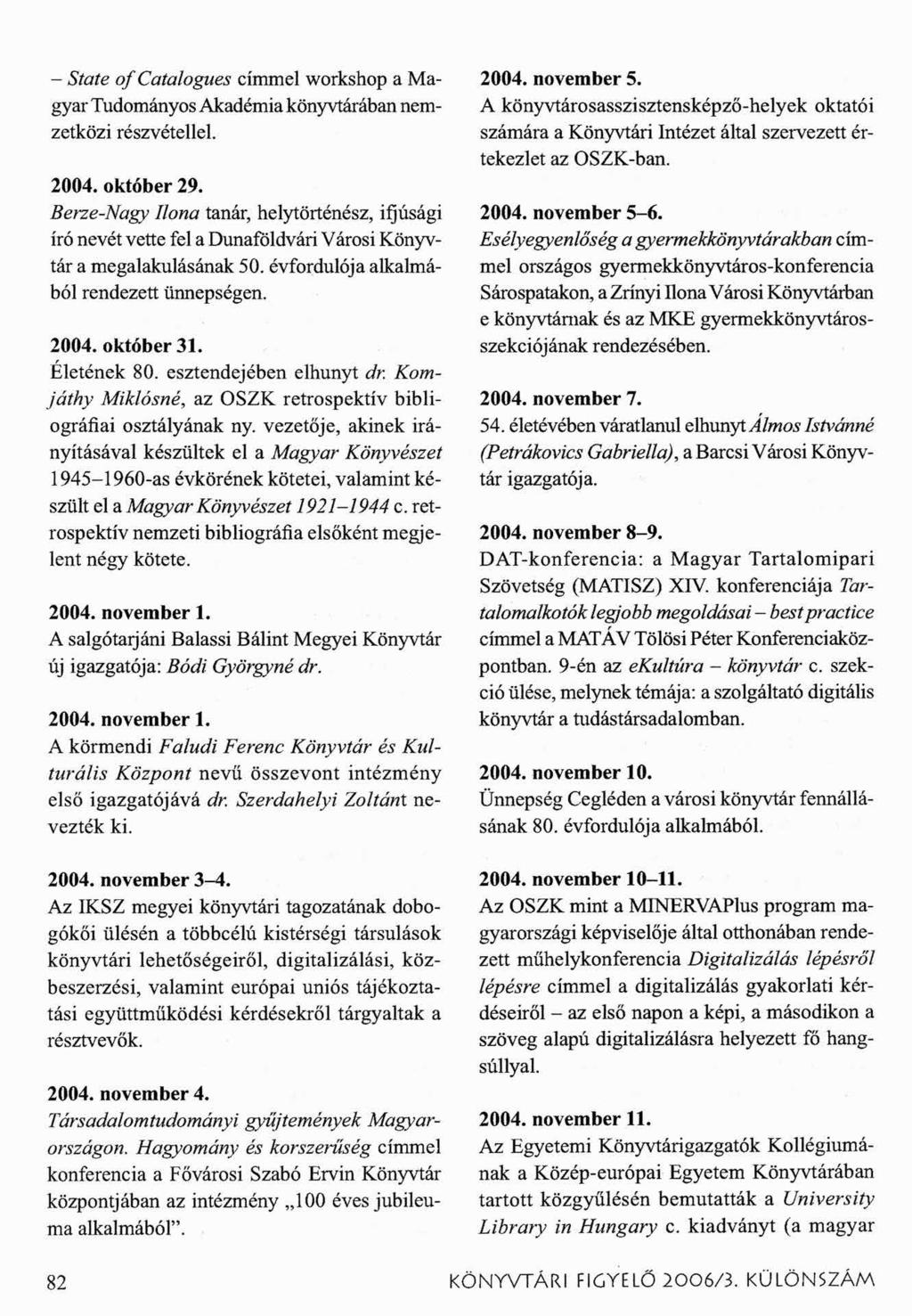 - State o f Catalogues címmel workshop a Magyar Tudományos Akadémia könyvtárában nemzetközi részvétellel. 2004. október 29.