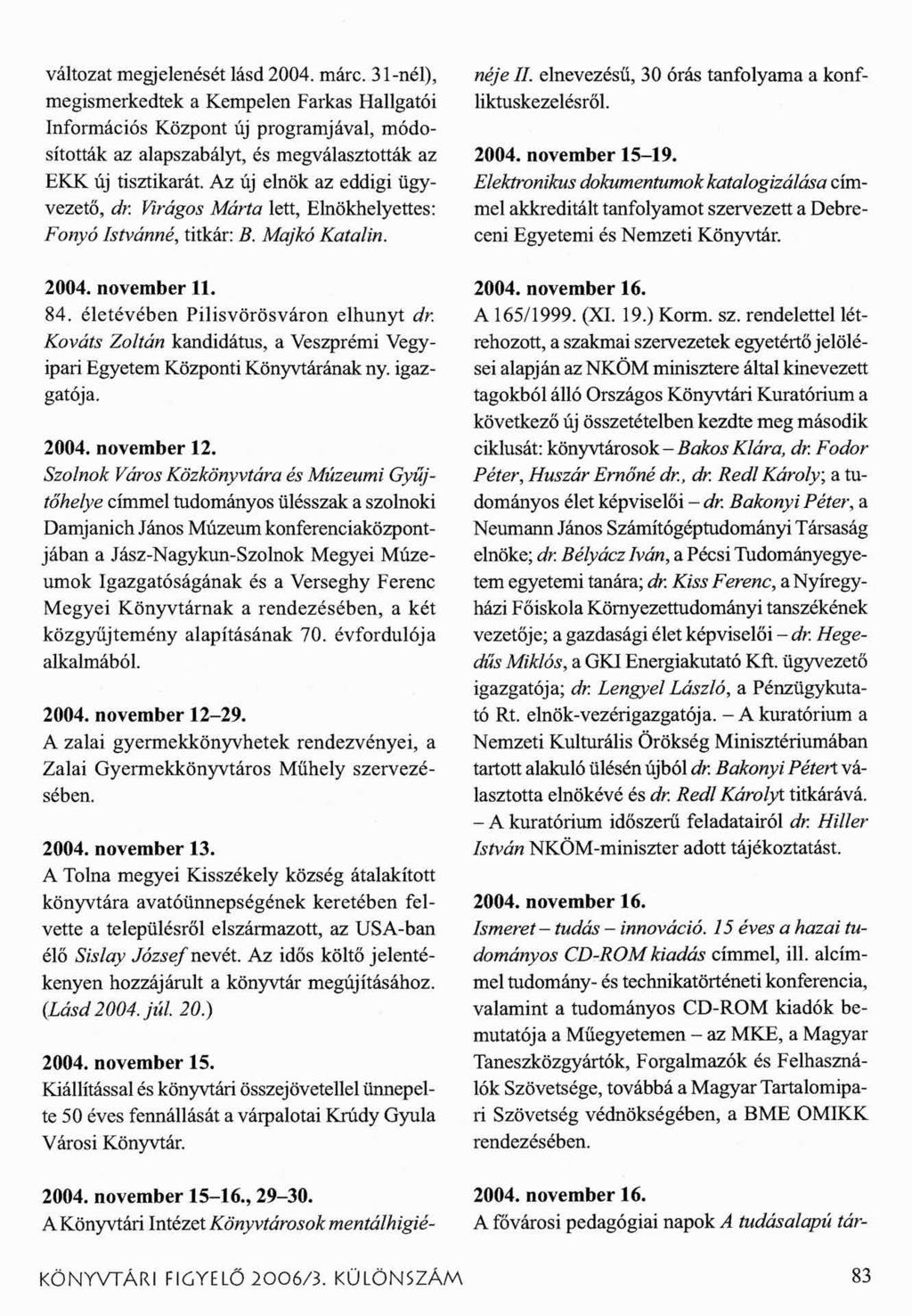 változat megjelenését lásd 2004. márc. 31-nél), néje II. elnevezésű, 30 órás tanfolyama a konfliktuskezelésről.