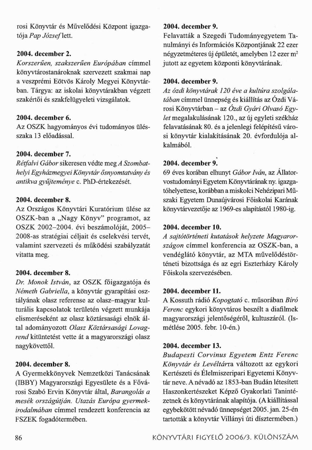 rosi Könyvtár és Művelődési Központ igazgatója Pap Józsefiéit. 2004. december 2.