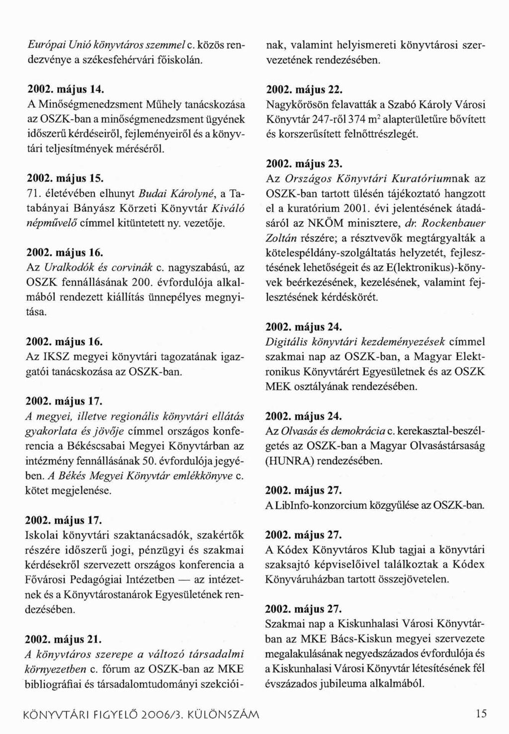 Európai Unió könyvtáros szemmel c. közös rendezvénye a székesfehérvári főiskolán. 2002. május 14.