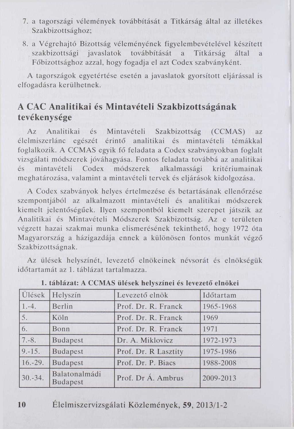 7. a tagországi vélemények továbbítását a Titkárság által az illetékes Szakbizottsághoz; 8.