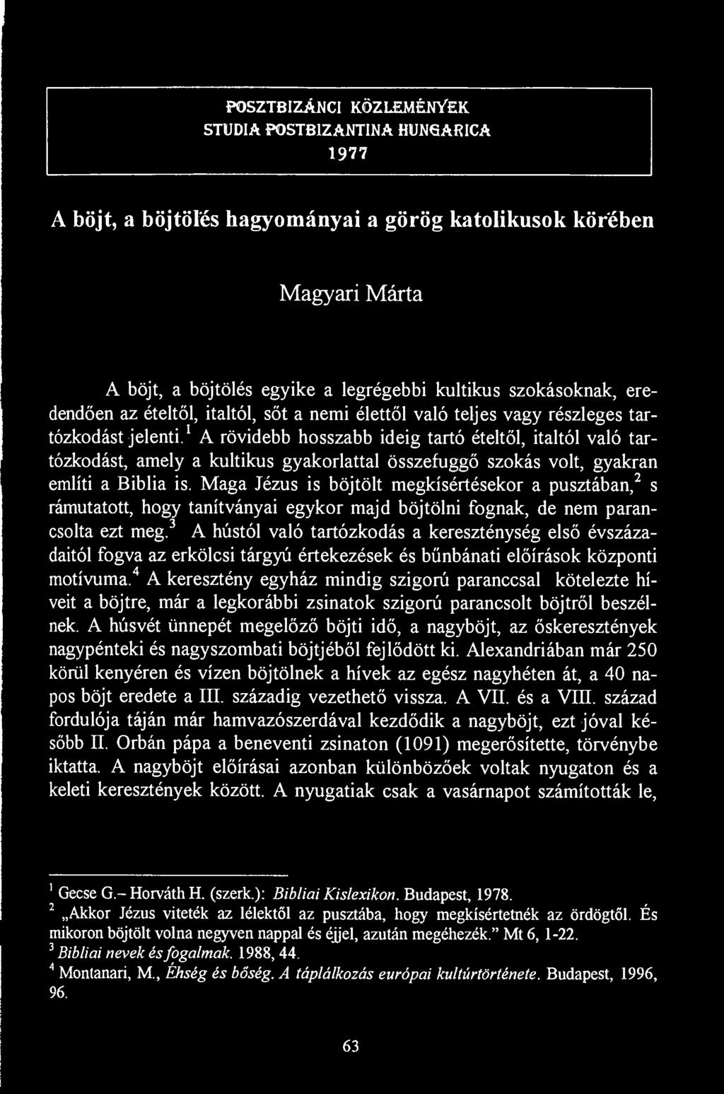 POSZTBIZÁNCI KÖZLEMÉNYEK STUDIA POSTB1ZANTINA HUN6ARICA 1977 A böjt, a böjtölés hagyományai a görög katolikusok körében Magyari Márta A böjt, a böjtölés egyike a legrégebbi kultikus szokásoknak,