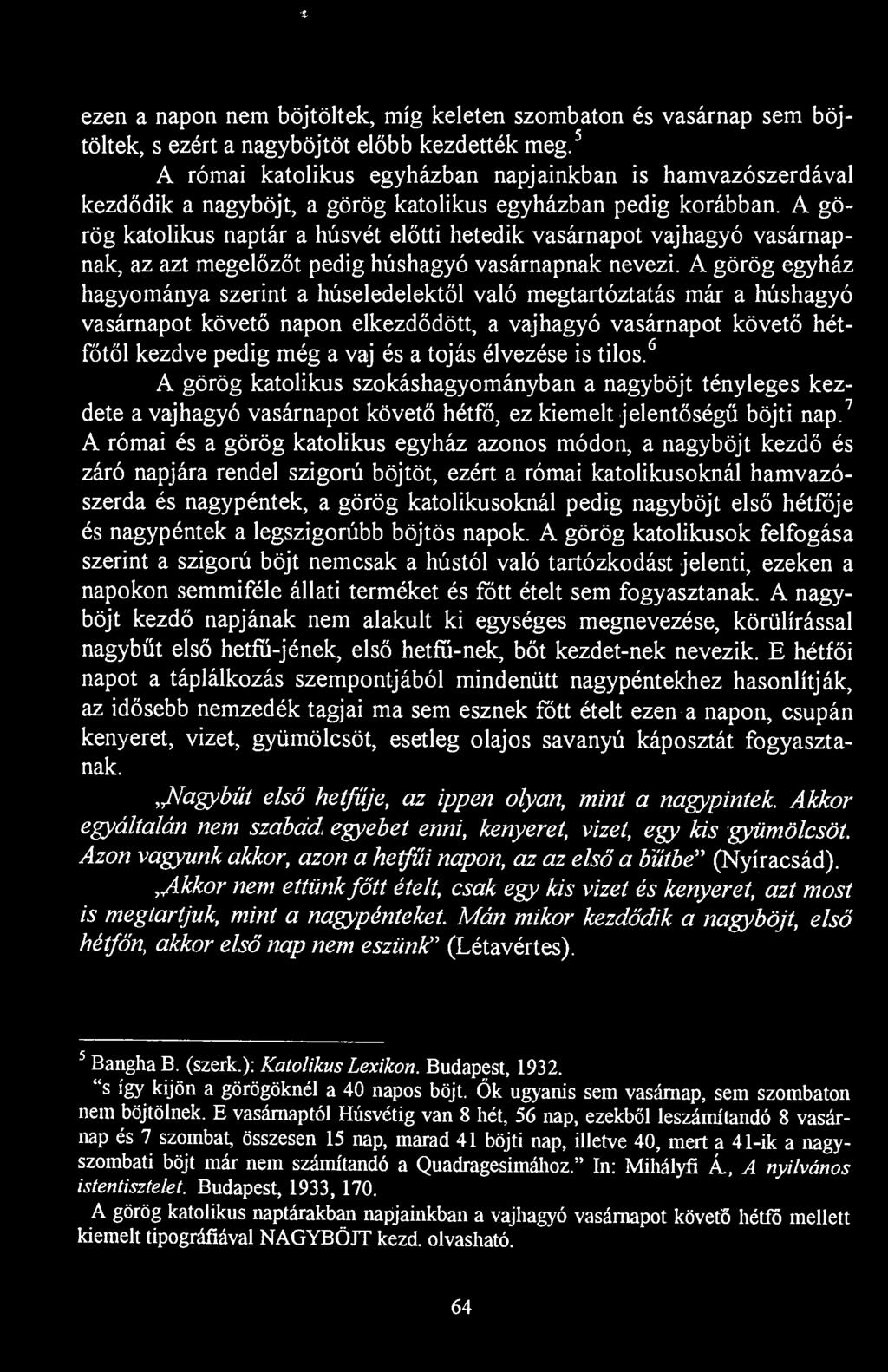 * ezen a napon nem böjtöltek, míg keleten szombaton és vasárnap sem böjtöltek, s ezért a nagyböjtöt előbb kezdették meg.