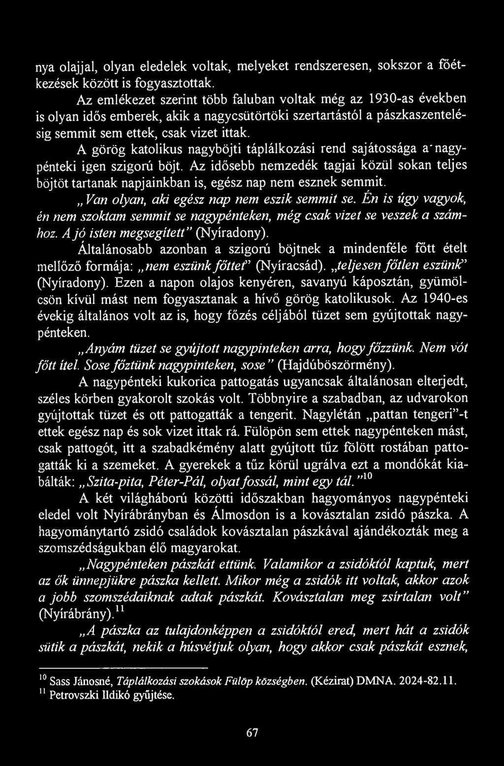 nya olajjal, olyan eledelek voltak, melyeket rendszeresen, sokszor a főétkezések között is fogyasztottak.