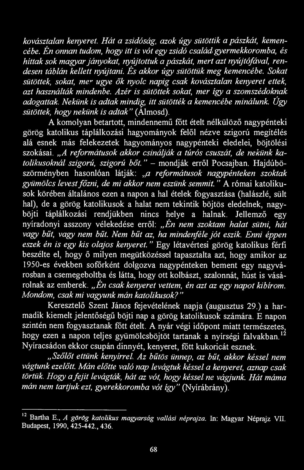 kovásztalan kenyeret. Hát a zsidóság, azok úgy sütöttik a pászkát, kemencébe.