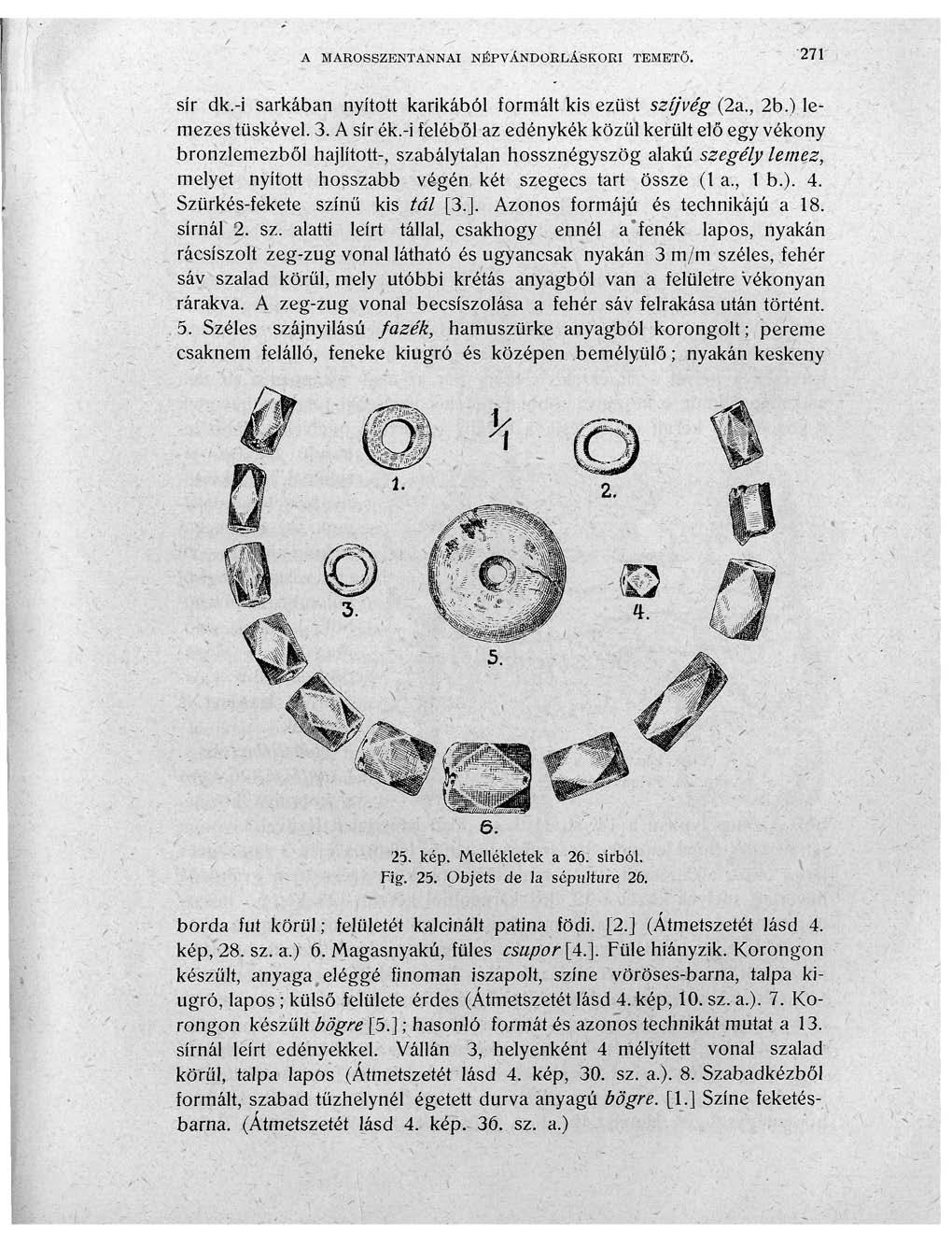A MAROSSZENTANNAI NÉPVÁNDORLÁSKORI TEMETŐ. '271 sír dk.-i sarkában nyitott karikából formált kis ezüst szíjvég (2a., 2b.) lemezes tüskével. 3. A sír ék.