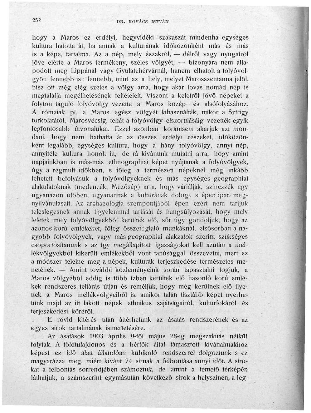 252 DR. KOVÁCS ISTVÁN hogy a Maros ez erdélyi, hegyvidéki szakaszát mindenha egységes kultúra hatotta át, ha annak a kultúrának időközönként más és más is a képe, tartalma.