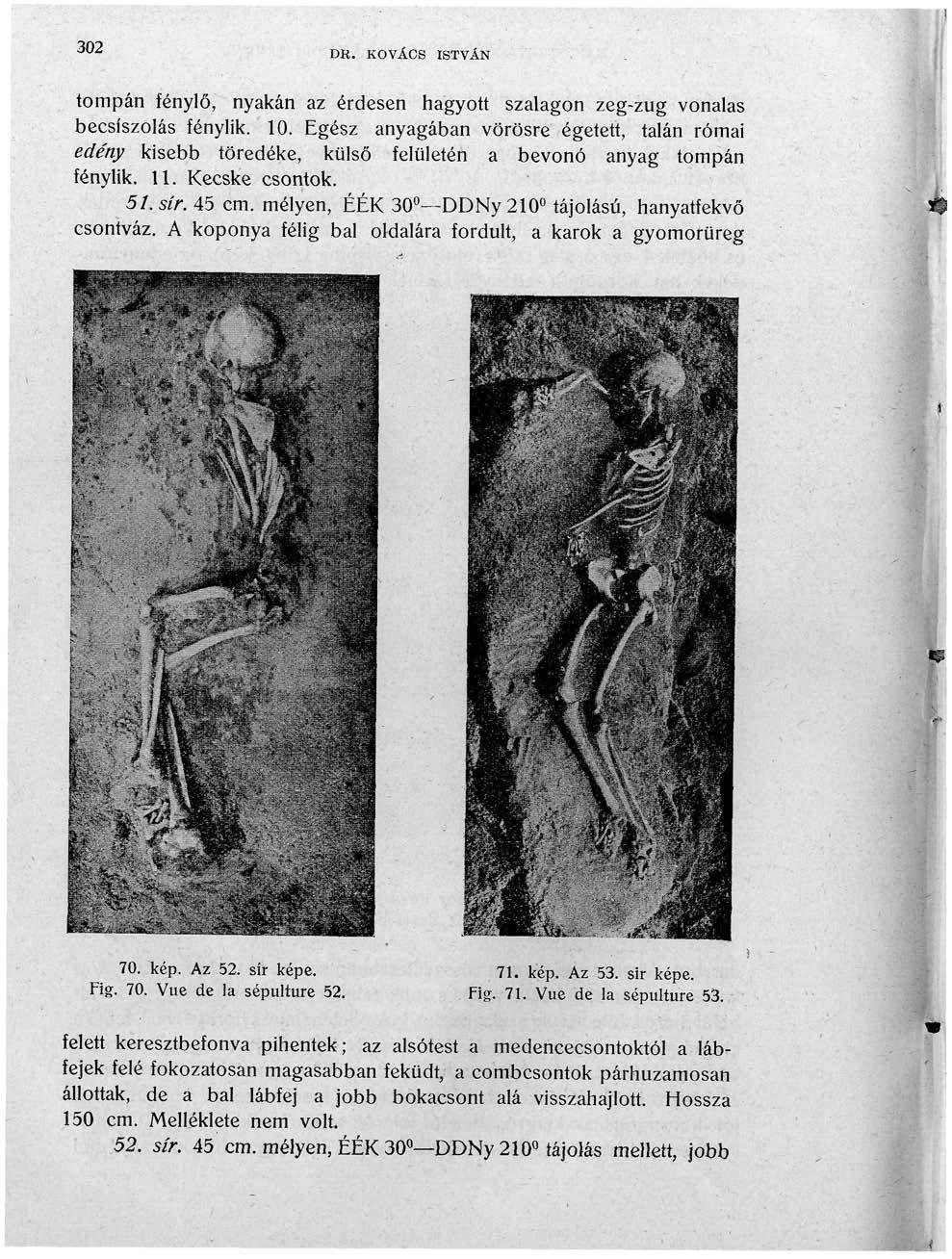 302 DK. KOVÁCS ISTVÁN tompán fénylő, nyakán az érdesen hagyott szalagon zeg-zug vonalas becsíszolás fénylik. 10.