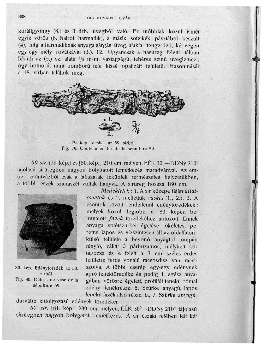 308 DR. KOVÁCS ISTVÁN korállgyöngy (8.) és 3 drb. üvegből való. Ez utóbbiak közül ismét egyik vörös (8.