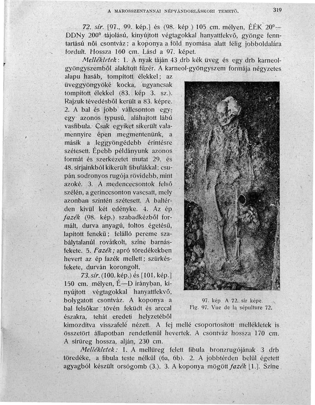 A MAROSSZENTANNAI NÉPVÁNDORLÁSKORI TEMETŐ. 319 72. sír. [97., 99. kép.] és (98. kép ) 105 cm.