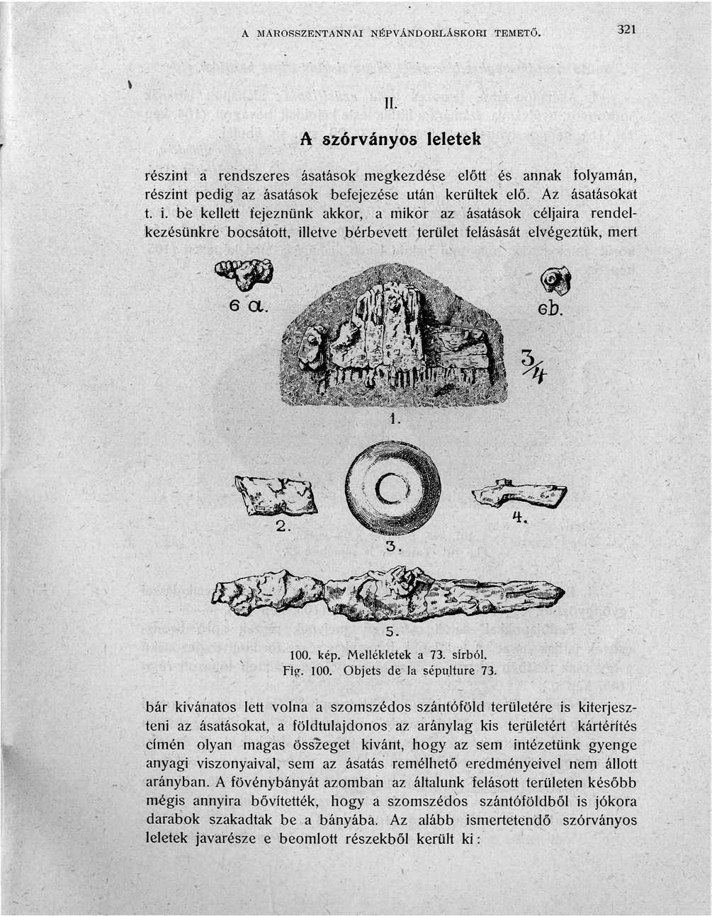 À MAROSSZENTANNAI NÉPVÁNDORLÁSKORI TEMETŐ. 321 II. A szórványos leletek részint a rendszeres ásatások megkezdése előtt és annak folyamán, részint pedig az ásatások befejezése után kerültek elő.