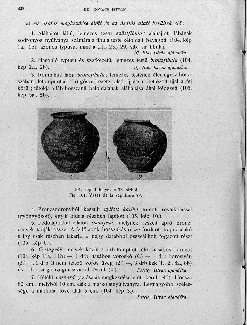 322 -,. - r>r.. KOVÁCS ISTVÁN. a) Az ásatás megkezdése előtt és az ásatás alatt kerültek elő': 1.