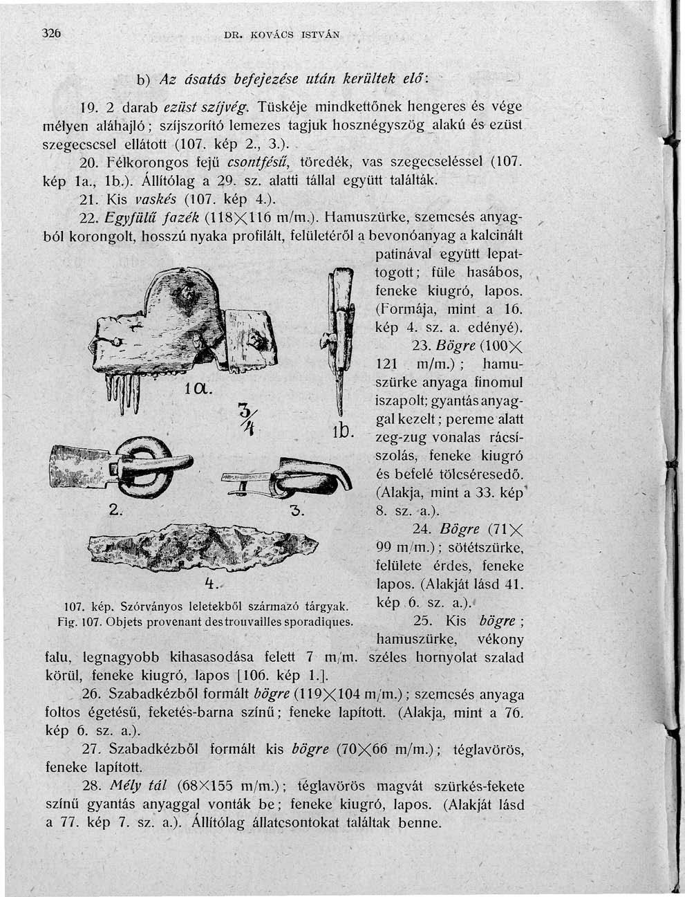 326 DR. KOVÁCS ISTVÁN b) Az ásatás befejezése után kerültek elő: 19. 2 darab ezüst szíjvég.